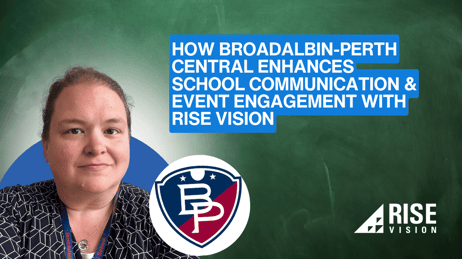 How Broadalbin-Perth Central Enhances School Communication & Event Engagement with Rise Vision