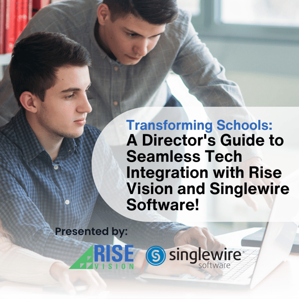 Transforming Schools: A Director's Guide to Seamless Tech Integration with Rise Vision and Singlewire Software!