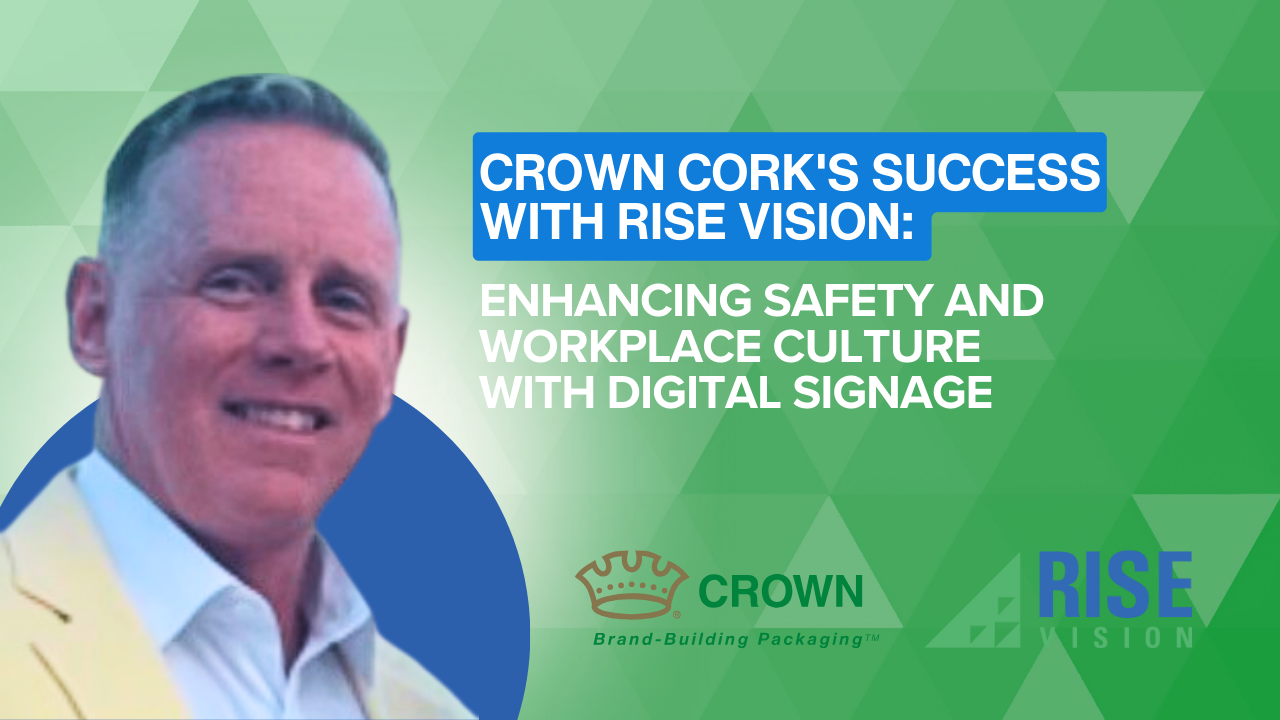 Crown Cork's Success with Rise Vision: Enhancing Safety and Workplace Culture with Digital Signage 