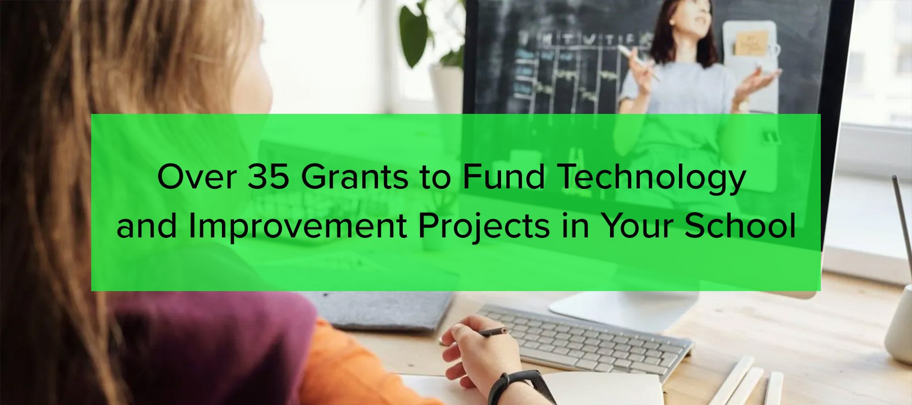 Over 35 Grants to Fund Technology and Improvement Projects in Your School pic