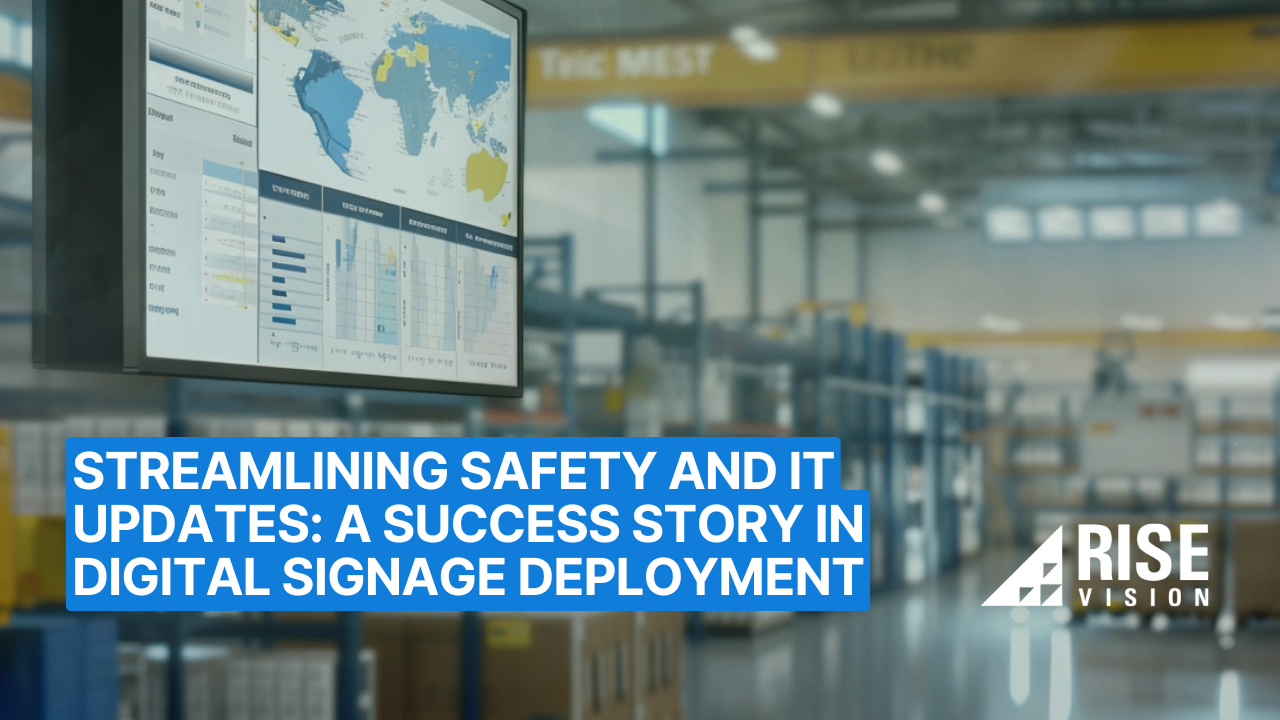 Streamlining Safety and IT Updates: A Success Story in Digital Signage Deployment